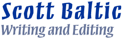 Scott Baltic, Writing and
	Editing